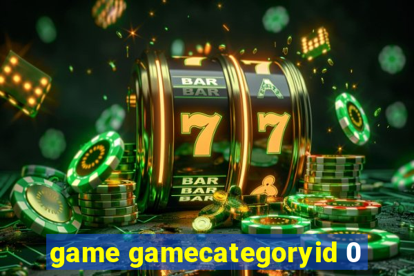 game gamecategoryid 0